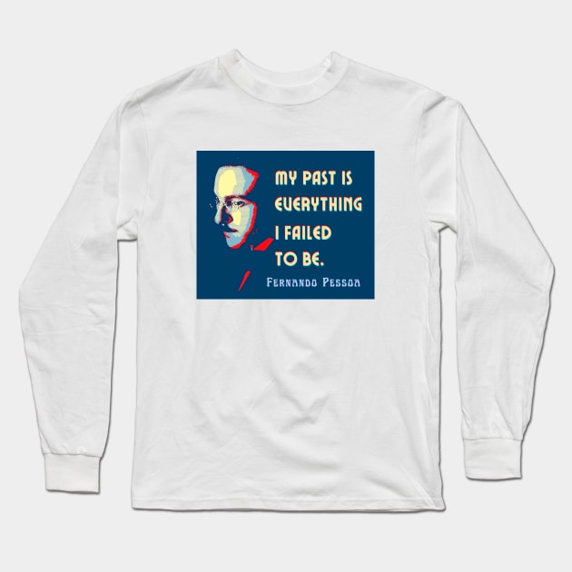 Fernando Pessoa Vintage design & quote: My past is everything I failed to be. Long Sleeve T-Shirt by artbleed